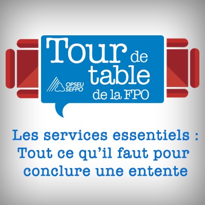 Tour de table de la FPO - SEFPO - Les services essentiels : Tout ce qu'il faur pour conclure une entente